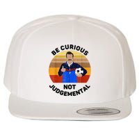 Be Curious Not Judgemental Funny Quote Wool Snapback Cap