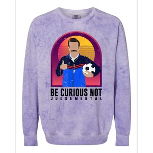 Be Curious Not Judgemental Funny Quote Ted Lasso Colorblast Crewneck Sweatshirt