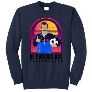 Be Curious Not Judgemental Funny Quote Ted Lasso Tall Sweatshirt