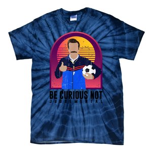 Be Curious Not Judgemental Funny Quote Ted Lasso Tie-Dye T-Shirt