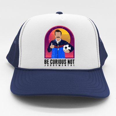 Be Curious Not Judgemental Funny Quote Ted Lasso Trucker Hat