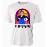 Be Curious Not Judgemental Funny Quote Ted Lasso Cooling Performance Crew T-Shirt