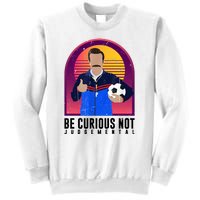 Be Curious Not Judgemental Funny Quote Ted Lasso Sweatshirt