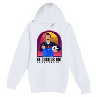 Be Curious Not Judgemental Funny Quote Ted Lasso Premium Pullover Hoodie