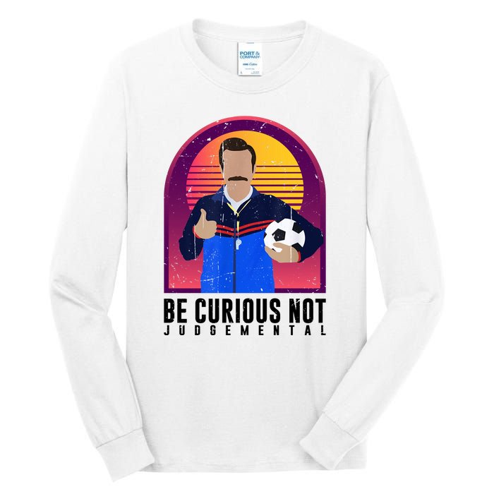 Be Curious Not Judgemental Funny Quote Ted Lasso Tall Long Sleeve T-Shirt