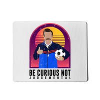 Be Curious Not Judgemental Funny Quote Ted Lasso Mousepad