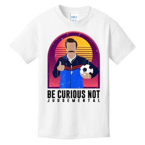 Be Curious Not Judgemental Funny Quote Ted Lasso Kids T-Shirt