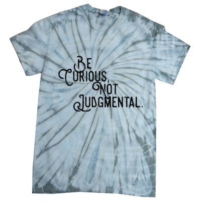 Be Curious Not Judgemental Inspirational Vintage Tie-Dye T-Shirt