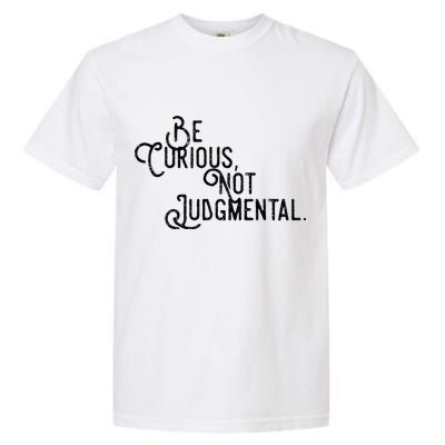 Be Curious Not Judgemental Inspirational Vintage Garment-Dyed Heavyweight T-Shirt