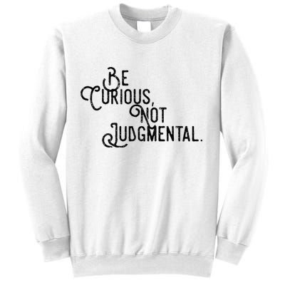 Be Curious Not Judgemental Inspirational Vintage Sweatshirt