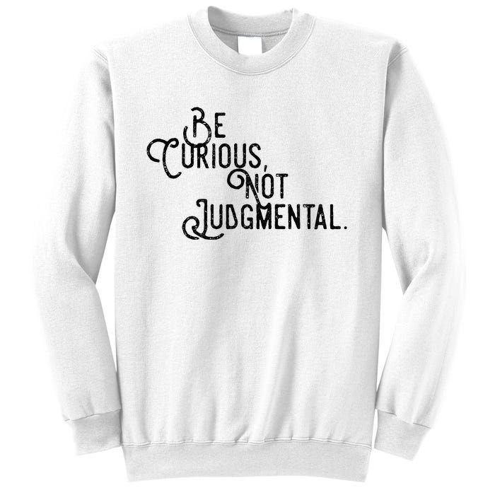 Be Curious Not Judgemental Inspirational Vintage Sweatshirt