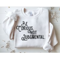 Be Curious Not Judgemental Inspirational Vintage Sweatshirt