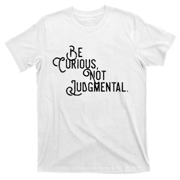 Be Curious Not Judgemental Inspirational Vintage T-Shirt