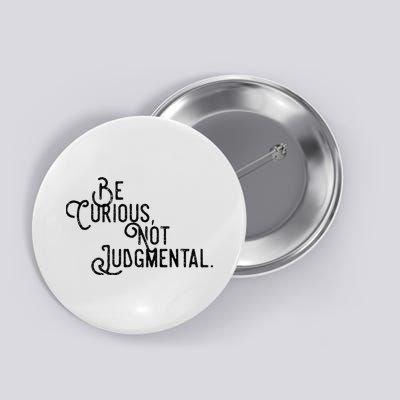 Be Curious Not Judgemental Inspirational Vintage Button