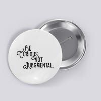 Be Curious Not Judgemental Inspirational Vintage Button
