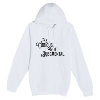 Be Curious Not Judgemental Inspirational Vintage Premium Pullover Hoodie