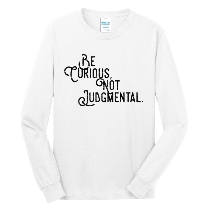 Be Curious Not Judgemental Inspirational Vintage Tall Long Sleeve T-Shirt