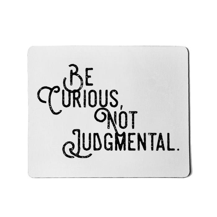 Be Curious Not Judgemental Inspirational Vintage Mousepad