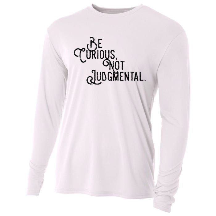 Be Curious Not Judgemental Inspirational Vintage Cooling Performance Long Sleeve Crew