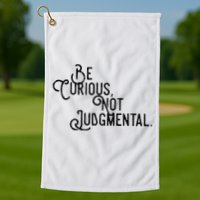 Be Curious Not Judgemental Inspirational Vintage Golf Towel
