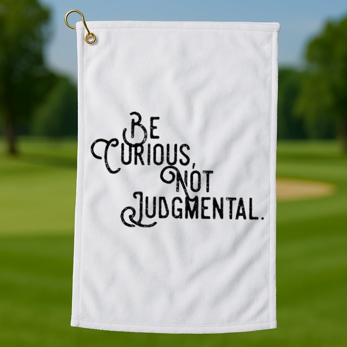 Be Curious Not Judgemental Inspirational Vintage Golf Towel