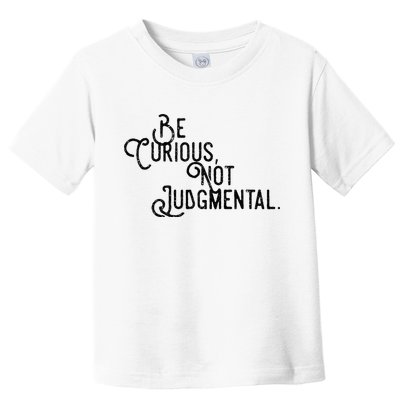 Be Curious Not Judgemental Inspirational Vintage Toddler T-Shirt