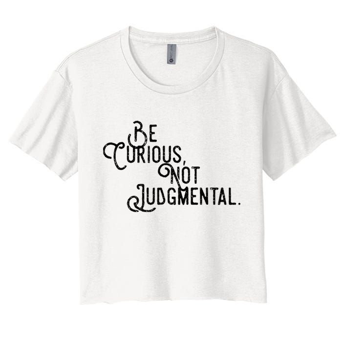 Be Curious Not Judgemental Inspirational Vintage Crop Top