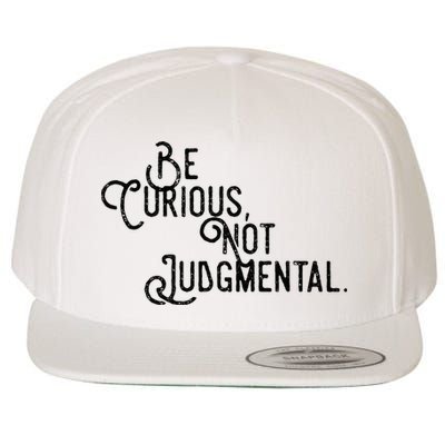 Be Curious Not Judgemental Inspirational Vintage Wool Snapback Cap