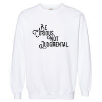 Be Curious Not Judgemental Inspirational Vintage Garment-Dyed Sweatshirt