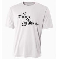 Be Curious Not Judgemental Inspirational Vintage Cooling Performance Crew T-Shirt