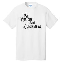 Be Curious Not Judgemental Inspirational Vintage Tall T-Shirt