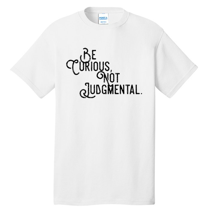 Be Curious Not Judgemental Inspirational Vintage Tall T-Shirt