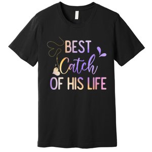 Best Catch Of His Life Couple Fishing Fishers Matching Gift Premium T-Shirt