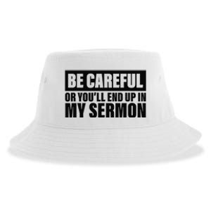 Be Careful Or You'll End Up In My Sermon Sustainable Bucket Hat