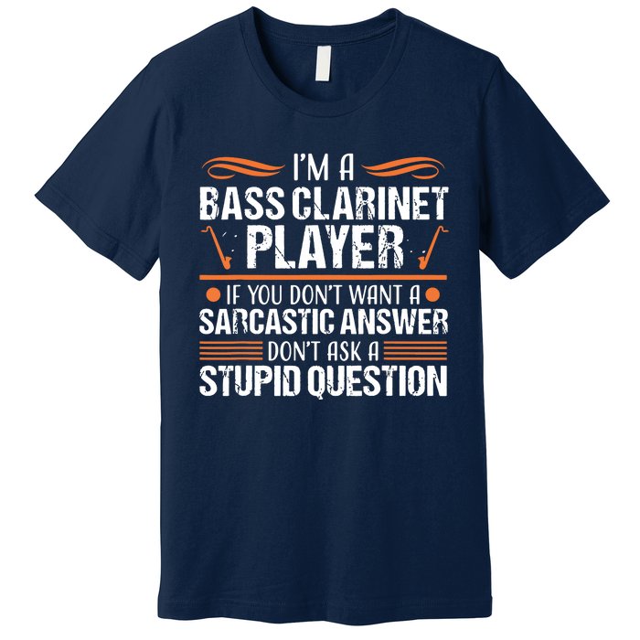 Bass Clarinet Player Funny Sarcastic Music Instrument Tee Premium T-Shirt