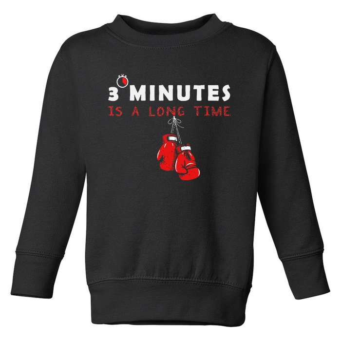 Boxing Coach Quote 3 Minutes Is A Long Time In Ring Boxer Toddler Sweatshirt