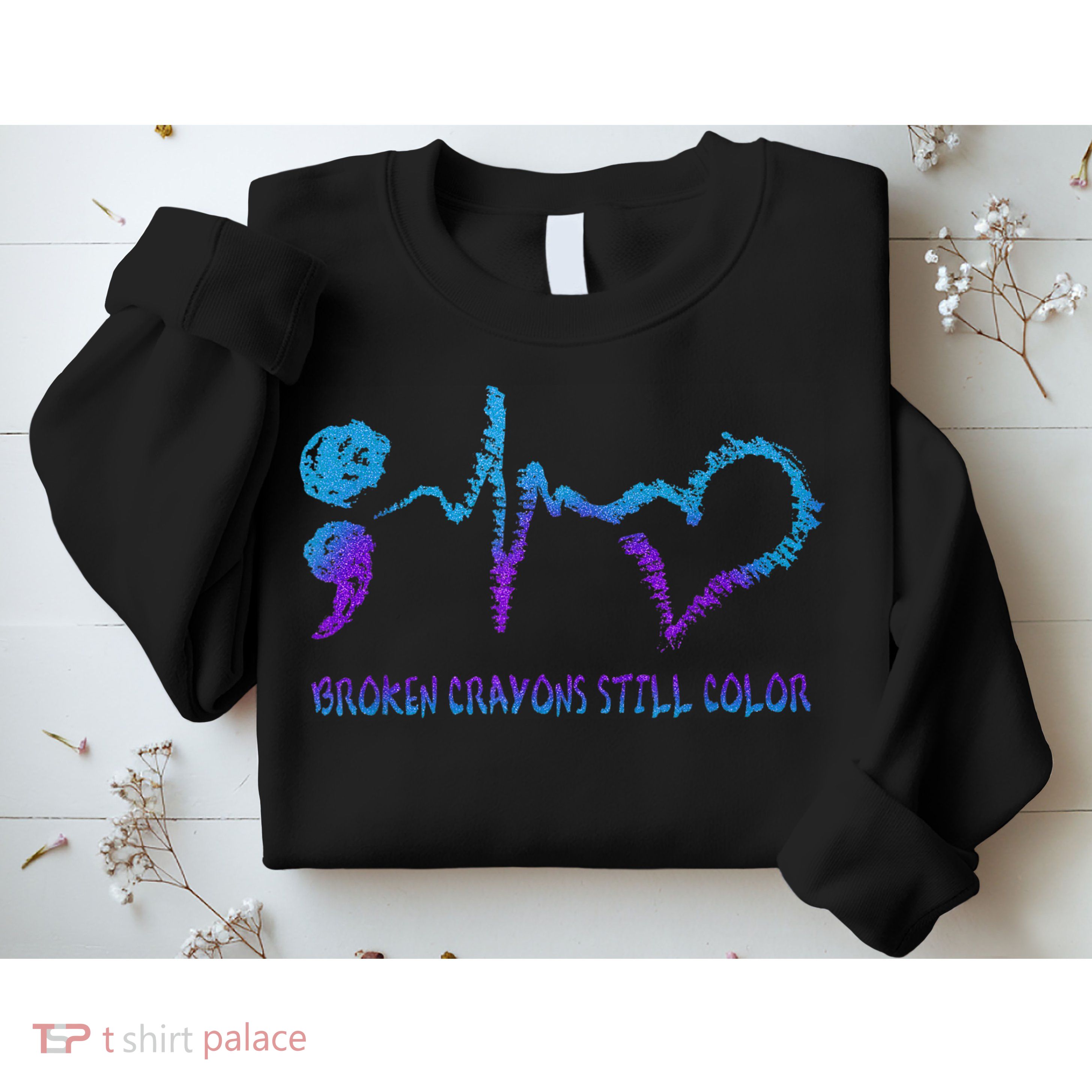 Broken Crayons Still Color Suicide Prevention Awareness Sweatshirt