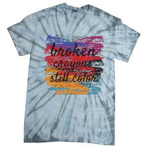 Broken Crayons Still Broken Crayons Still Tie-Dye T-Shirt