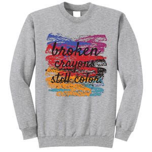 Broken Crayons Still Broken Crayons Still Tall Sweatshirt