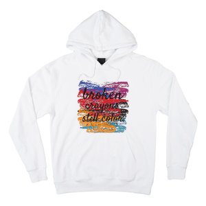 Broken Crayons Still Broken Crayons Still Hoodie