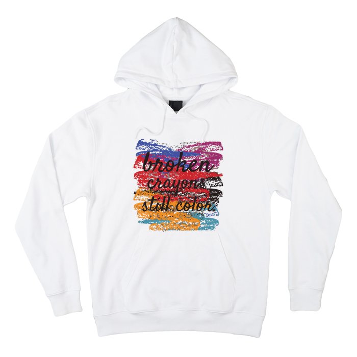 Broken Crayons Still Broken Crayons Still Hoodie