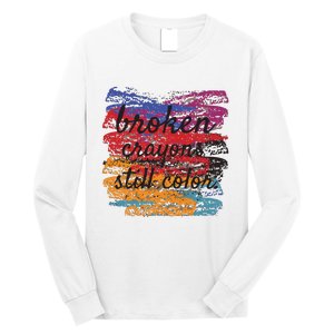 Broken Crayons Still Broken Crayons Still Long Sleeve Shirt