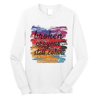 Broken Crayons Still Broken Crayons Still Long Sleeve Shirt