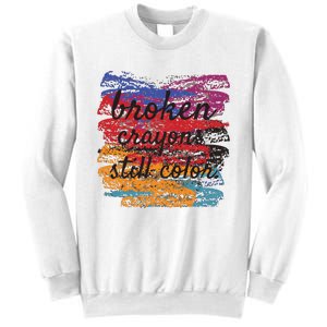 Broken Crayons Still Broken Crayons Still Sweatshirt