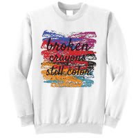 Broken Crayons Still Broken Crayons Still Sweatshirt