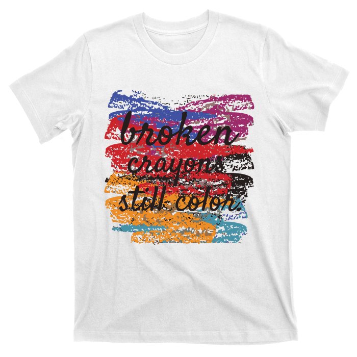 Broken Crayons Still Broken Crayons Still T-Shirt