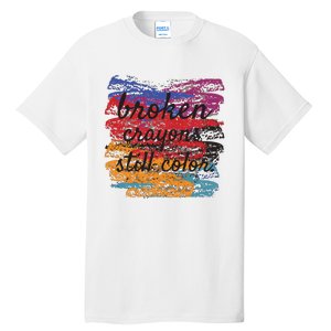 Broken Crayons Still Broken Crayons Still Tall T-Shirt