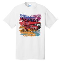 Broken Crayons Still Broken Crayons Still Tall T-Shirt