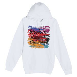 Broken Crayons Still Broken Crayons Still Premium Pullover Hoodie