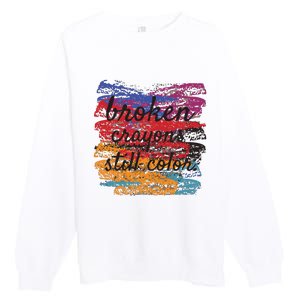 Broken Crayons Still Broken Crayons Still Premium Crewneck Sweatshirt